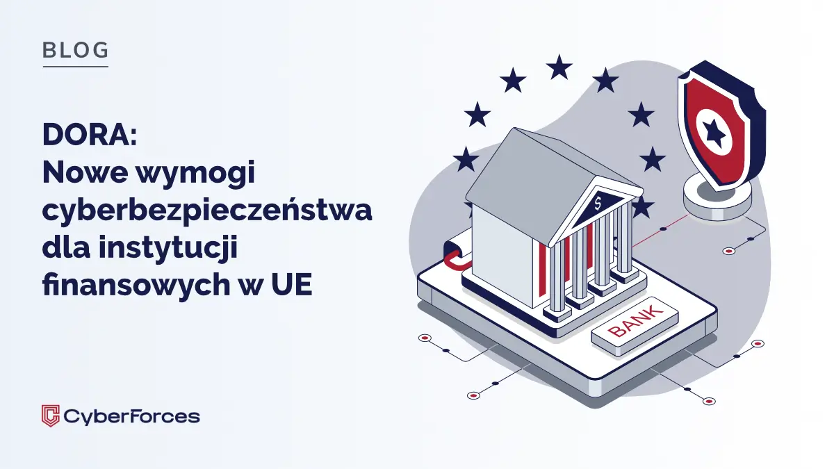 DORA: Nowe obowiązki cyberbezpieczeństwa dla instytucji finansowych od 2025 roku