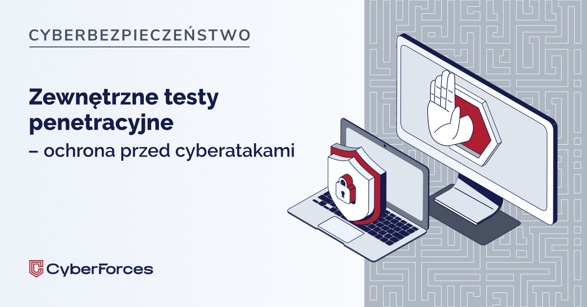 Zewnętrzne testy penetracyjne – ochrona przed cyberatakami