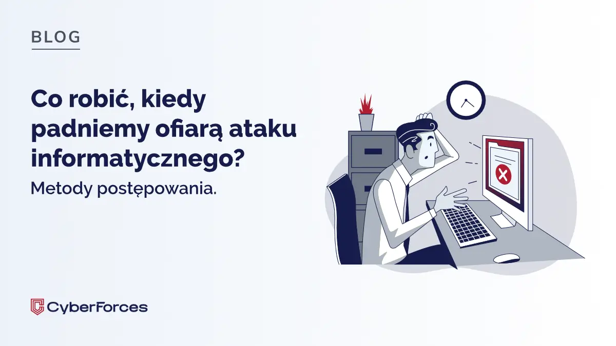 Co robić, kiedy padniemy ofiarą ataku informatycznego? Metody postępowania.