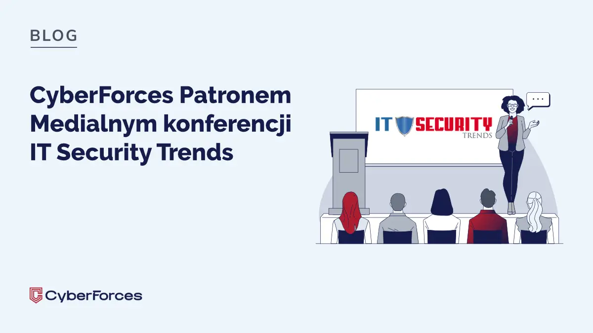 CyberForces Patronem Medialnym konferencji IT Security Trends