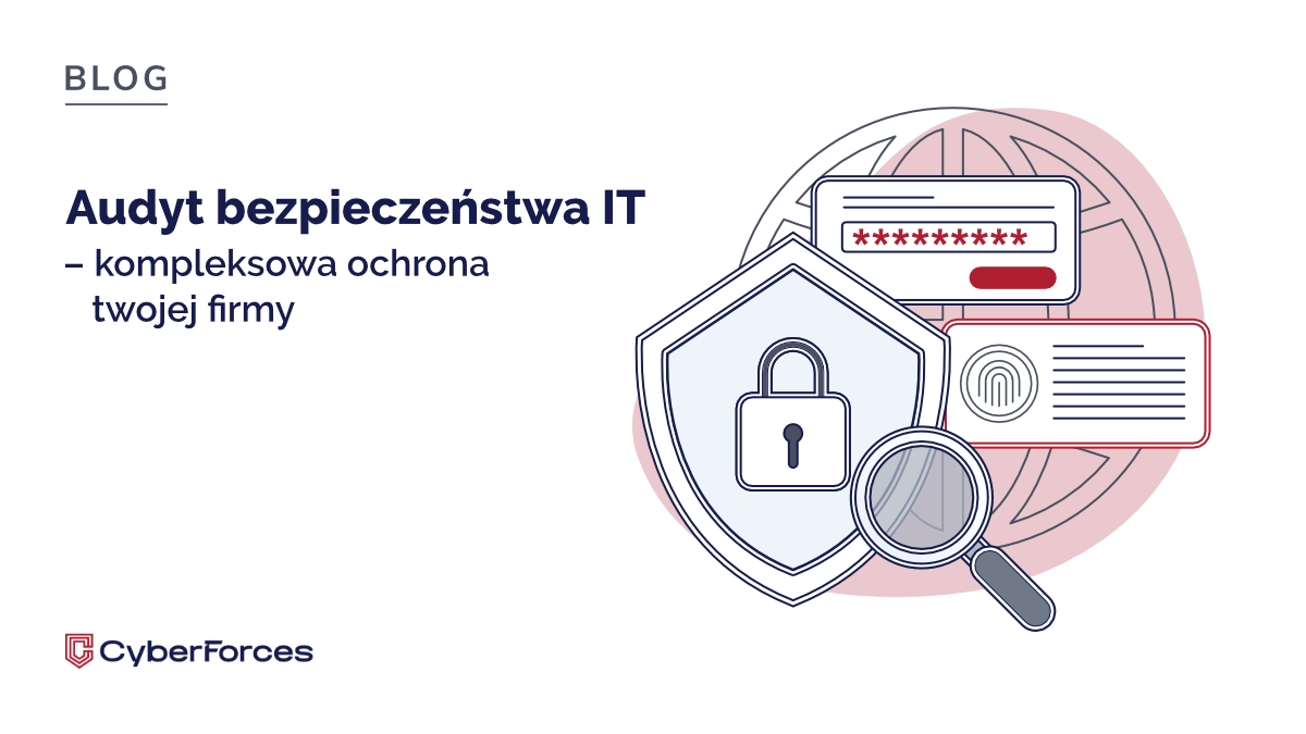 Audyt Bezpieczeństwa IT – kompleksowa ochrona twojej firmy