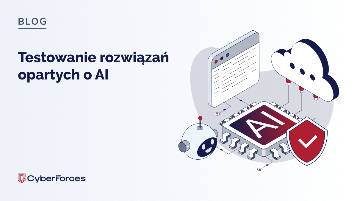 Testowanie rozwiązań opartych o&nbsp;AI. Jak sprawdzić, czy&nbsp;system AI działa bezpiecznie i&nbsp;zgodnie z&nbsp;założeniami?