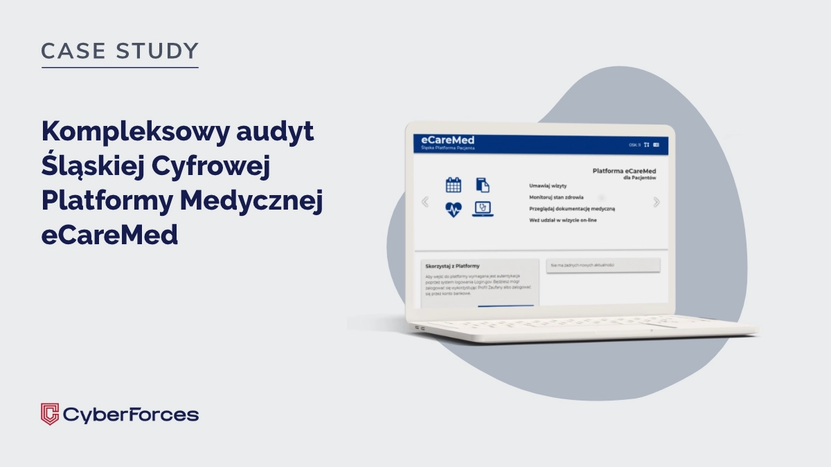Kompleksowy audyt Śląskiej Cyfrowej Platformy Medycznej eCareMed